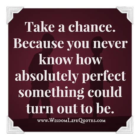 Take a chance - Wisdom Life Quotes