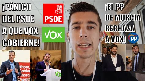 PÁNICO DEL PSOE A QUE VOX GOBIERNE EL PP DE MURCIA RECHAZA A VOX Y