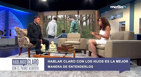 Hablando Claro Con El Padre Alberto Hablar Claro Con Los Hijos