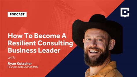 How To Become A Resilient Consulting Business Leader With Ryan Kutscher