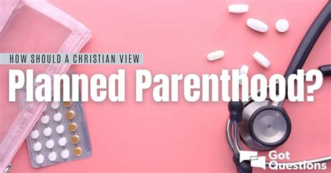 How Should A Christian View Planned Parenthood Gotquestions Org