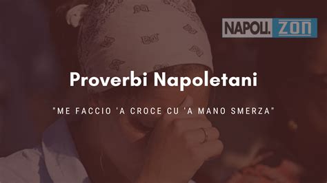 Proverbi Napoletani Me Faccio A Croce Cu A Mano Smerza Come Nasce