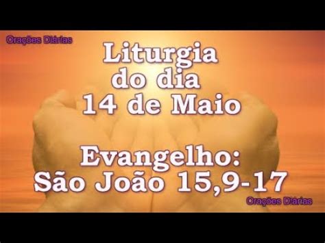 Liturgia do dia 14 de Maio Evangelho São João 15 9 17 YouTube