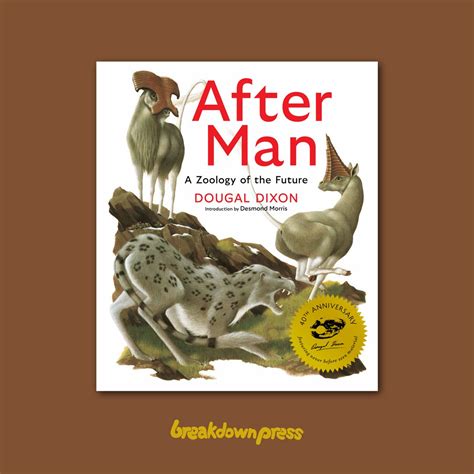 After Man Dougal Dixon - After Man: A Zoology of the Future by Dougal Dixon — Breakdown Press