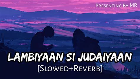 Lambiyaan Si Judaiyaan Slowed Reverb Arijit Singh Lofi Song