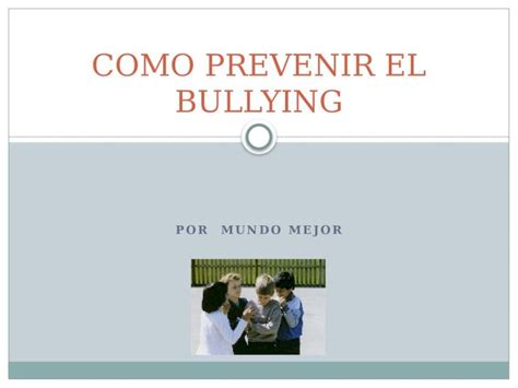 Ppt Por Mundo Mejor Como Prevenir El Bullying En La Familia La