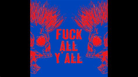 FUCK ALL Y ALL YouTube