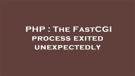 PHP The FastCGI Process Exited Unexpectedly YouTube