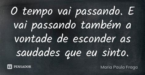 O Tempo Vai Passando E Vai Passando Maria Paula Fraga Pensador