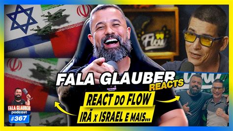 FALA GLAUBER REACT DO FLOW PODCAST Fala Glauber Podcast 367 YouTube