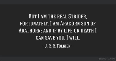 But I Am The Real Strider Fortunately I Am Aragorn Son Of