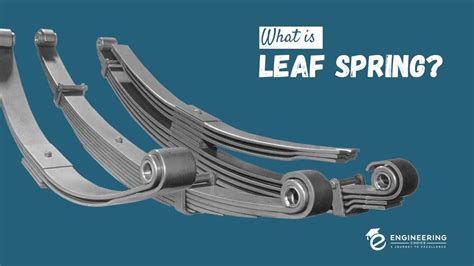 What is Leaf Spring and How does it Work? - Engineering Choice