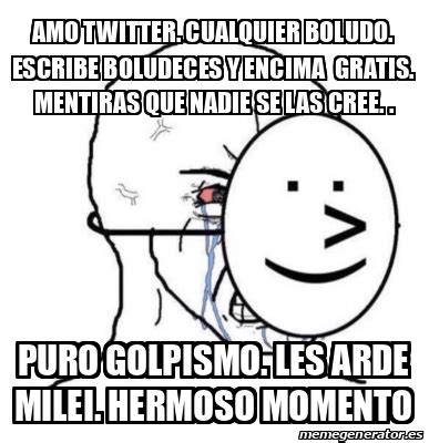 Meme Personalizado Amo Twitter Cualquier Boludo Escribe Boludeces Y