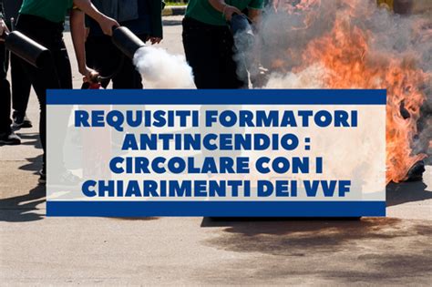 Requisiti Formatori Antincendio Circolare Con I Chiarimenti Dei VVF