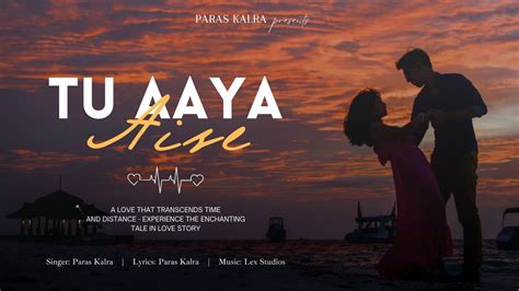 Tu Aaya Aise Official Lyrical Audio Paras Kalra Lex Studios