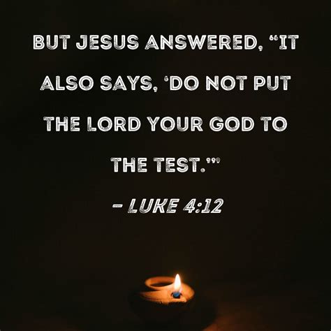 Luke 4 12 But Jesus Answered It Also Says Do Not Put The Lord Your