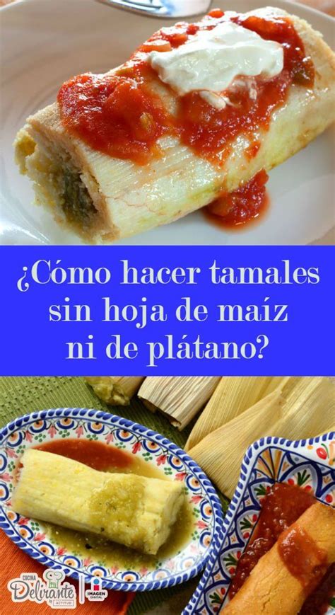 Cómo hacer tamales sin hoja de maíz ni hoja de plátano Receta de