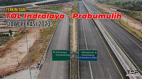 Mantap Tol Trans Sumatera Progres Tol Indralaya Prabumulih