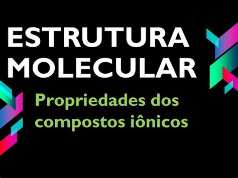 Estrutura Molecular Parte Propriedades Dos Compostos I Nicos Youtube