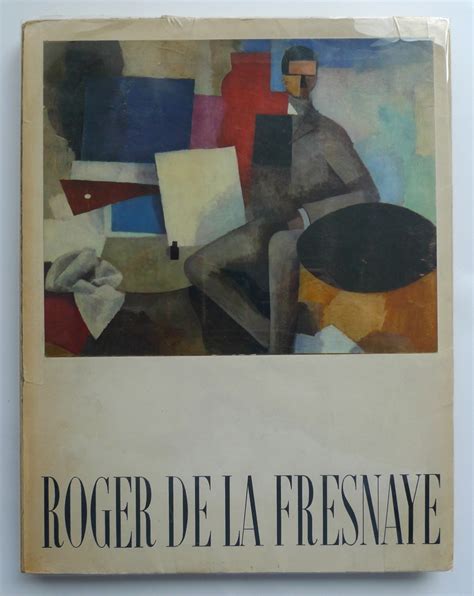 Oeuvre complète de Roger de la Fresnaye Raymond Cogniat L Homme et l