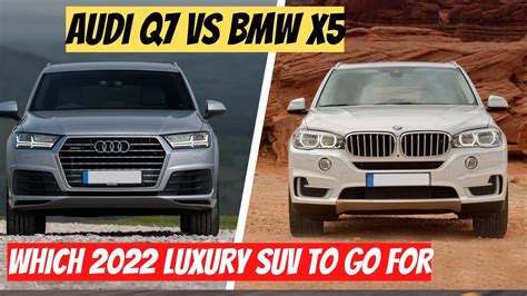 Audi Q7 Vs Bmw X5 Which 2022 Luxury Suv To Go For Youtube