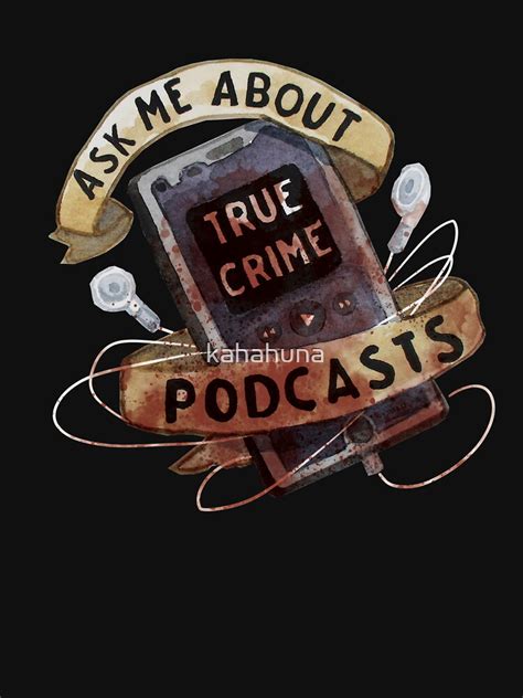 True Crime Podcasts T Shirt By Kahahuna Redbubble