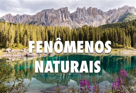 Escreva Dois Exemplos De Fenômenos Naturais Que Modificam As Paisagens - Fenômenos naturais pelo mundo que vale a pena conhecer - CM