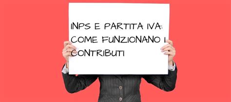 Inps E Partita Iva Scopriamo Come Funzionano I Contributi