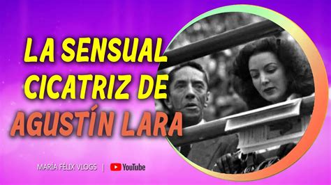 Mar A F Lix Vlogs La Sensual Cicatriz De Agust N Lara Youtube