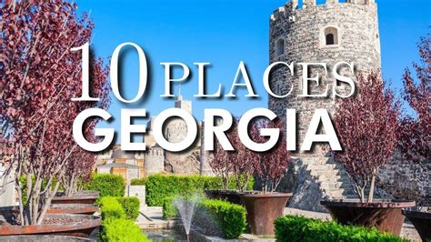 Top 10 Places To Visit In Georgia Youtube