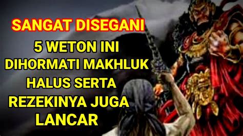 Sangat Disegani Weton Ini Dihormati Makhluk Halus Serta Rezekinya