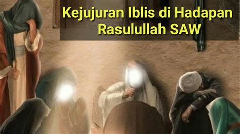 Mengejutkan Kisah Kejujuran Iblis Di Hadapan Rasulullah Saw Sejarah