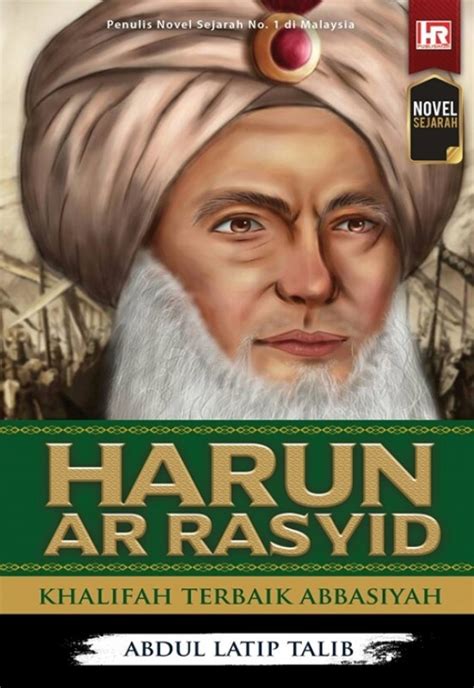 Harun Ar Rasyid Khalifah Terbaik Abbasiyah By Abdul Latip Talib