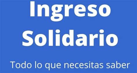 Ingreso Solidario De Noviembre Y Diciembre 2022 Cuándo Inicia El Pago