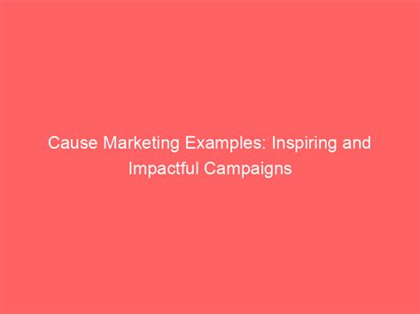 Cause Marketing Examples: Inspiring And Impactful Campaigns - Froggy Ads