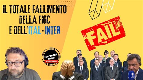 IL TOTALE FALLIMENTO DELLA FIGC E DELL ITAL INTER YouTube