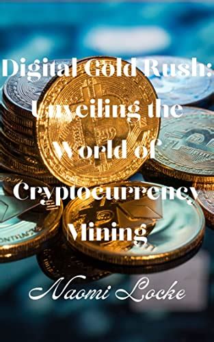 Digital Gold Rush Unveiling The World Of Cryptocurrency Mining By