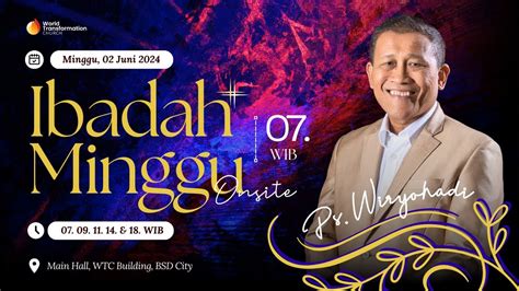 Ibadah Minggu ONSITE Ps Wiryohadi Minggu 02 Juni 2024 Pkl 07