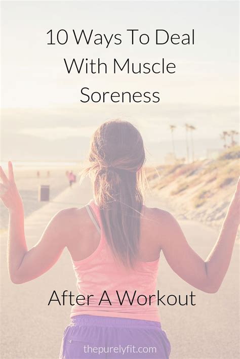 10 Ways To Deal With Muscle Soreness After A Workout — The Purely Fit