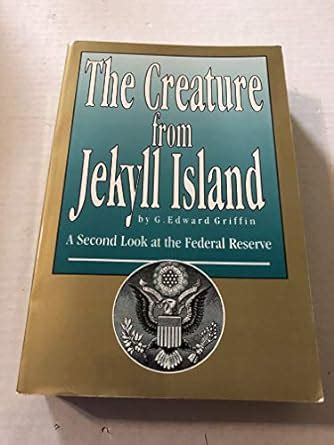 The Creature from Jekyll Island: A Second Look at the Federal Reserve ...