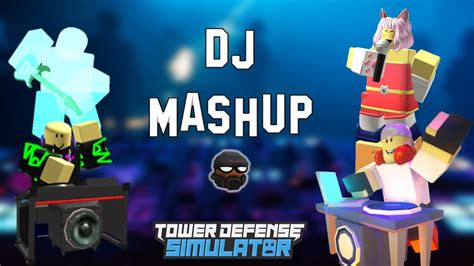 Dj Mashup Basic Dj X Neon Rave Dj X Ghost Dj X Neko Dj Tower Defense Simulator Youtube