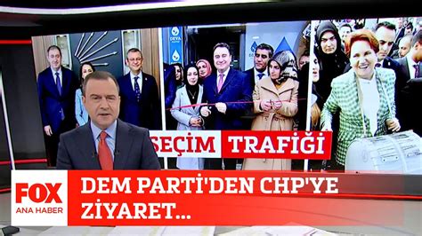 Dem Parti Den Chp Ye Ziyaret Ocak Sel Uk Tepeli Ile Fox Ana