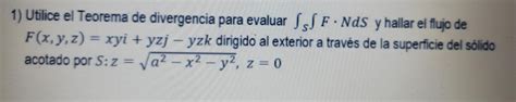 Solved 1 Utilice El Teorema De Divergencia Para Evaluar Chegg