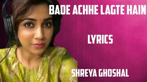 Bade Achhe Lagte Hain Lyrics Shreya Ghoshal Youtube