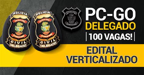 Edital Pc Go Delegado Baixe O Edital Pc Go Verticalizado Gr Tis