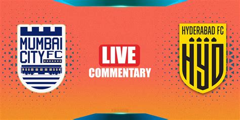 ISL 2021-22 Live Commentary: Mumbai City vs Hyderabad FC