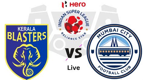 Kerela Blasters Vs Mumbai City Kb Vs Mc Indian Super League