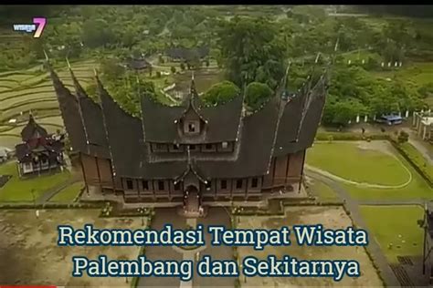 Rekomendasi Tempat Wisata Terbaik Di Palembang Dan Sekitarnya Yang