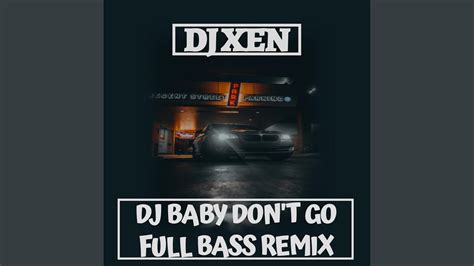 DJ BABY DON T GO FULL BASS Remix YouTube Music