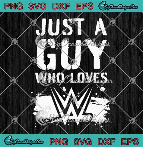 Just A Guy Who Loves WWE Funny SVG Wrestling Gift For Wrestler Fan SVG